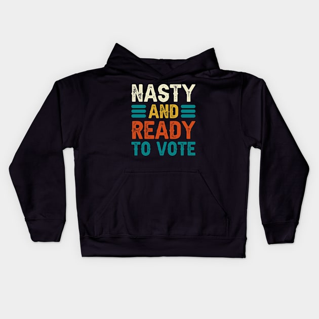 Nasty And Ready To Vote Kids Hoodie by DragonTees